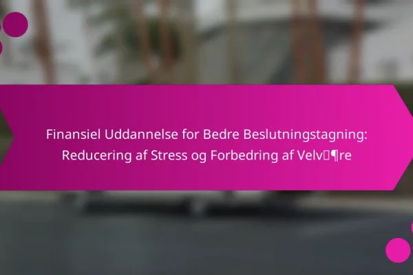 Finansiel Uddannelse for Bedre Beslutningstagning: Reducering af Stress og Forbedring af Velvære