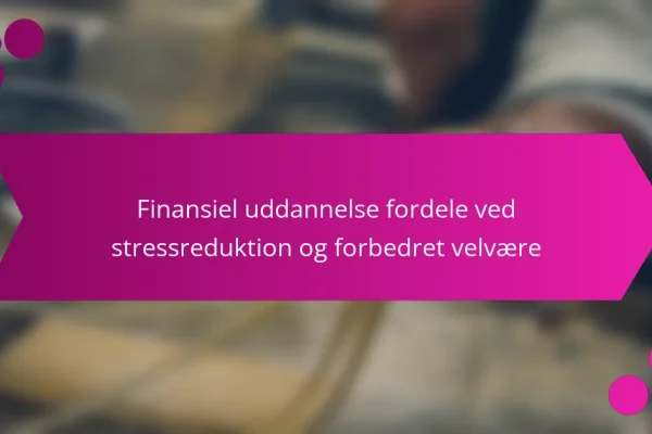 Finansiel Uddannelse: Fordele ved Stressreduktion og Forbedret Velvære