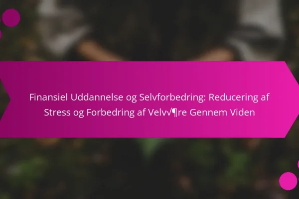 Finansiel Uddannelse og Selvforbedring: Reducering af Stress og Forbedring af Velvære Gennem Viden