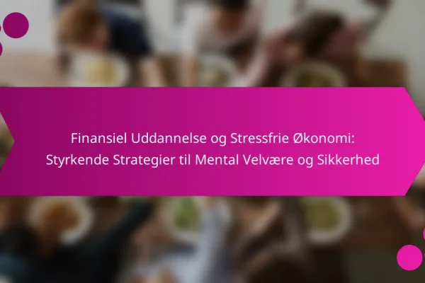 Finansiel Uddannelse og Stressfrie Økonomi: Styrkende Strategier til Mental Velvære og Sikkerhed