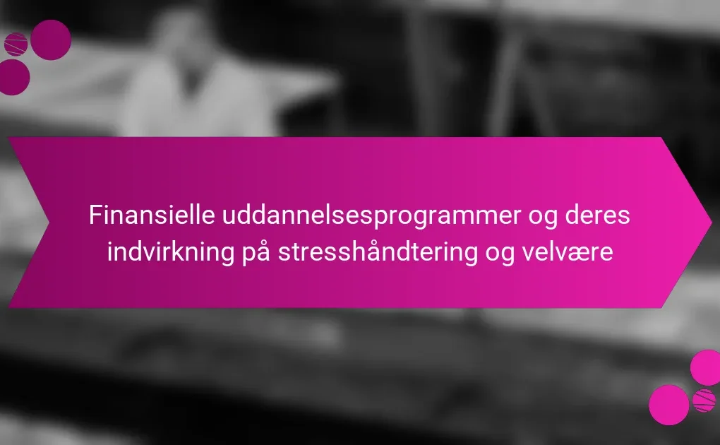 Finansielle uddannelsesprogrammer og deres indvirkning på stresshåndtering og velvære