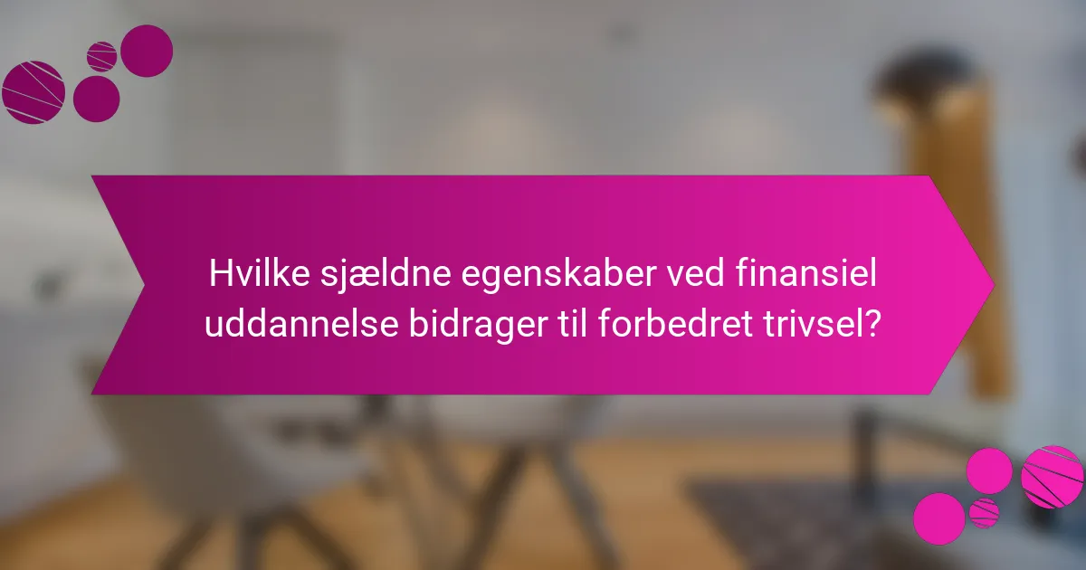 Hvilke sjældne egenskaber ved finansiel uddannelse bidrager til forbedret trivsel?