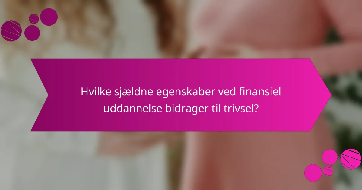 Hvilke sjældne egenskaber ved finansiel uddannelse bidrager til trivsel?