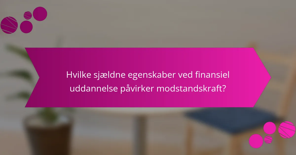 Hvilke sjældne egenskaber ved finansiel uddannelse påvirker modstandskraft?