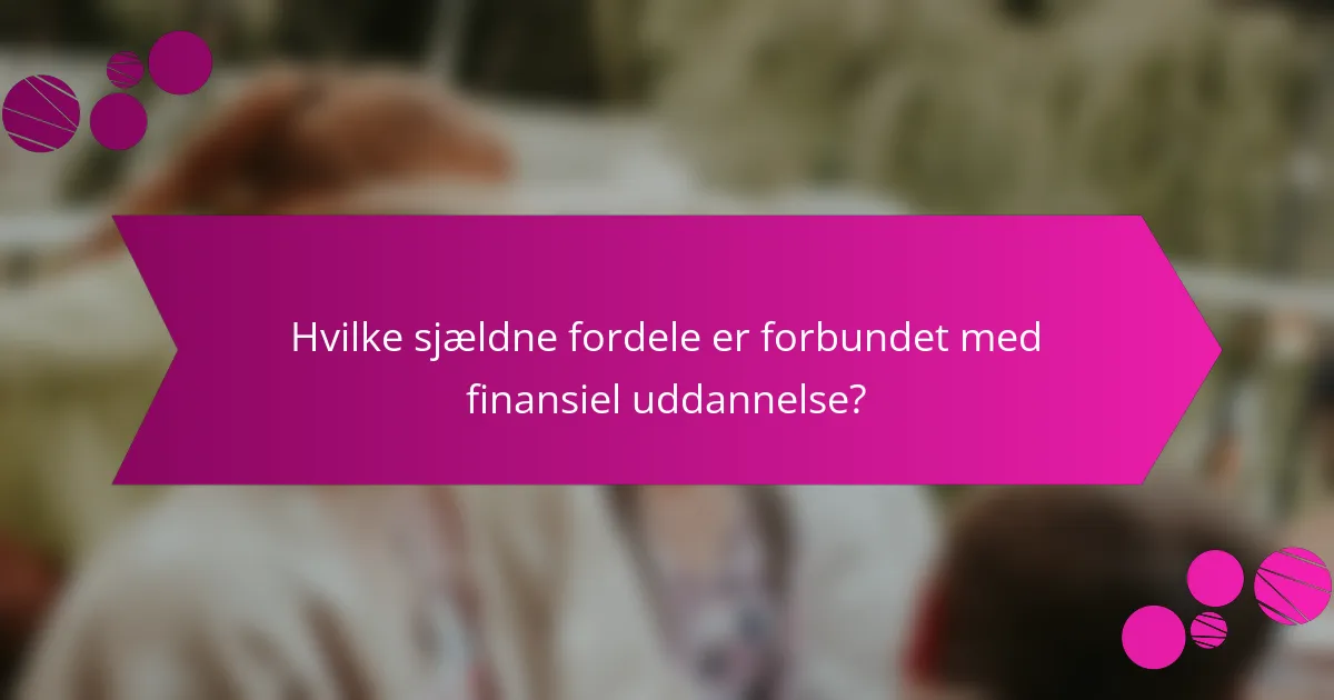 Hvilke sjældne fordele er forbundet med finansiel uddannelse?