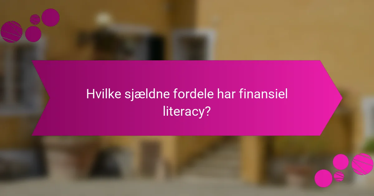 Hvilke sjældne fordele har finansiel literacy?