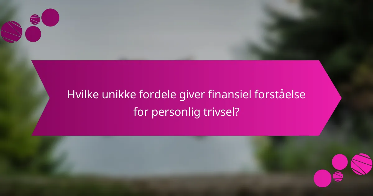 Hvilke unikke fordele giver finansiel forståelse for personlig trivsel?