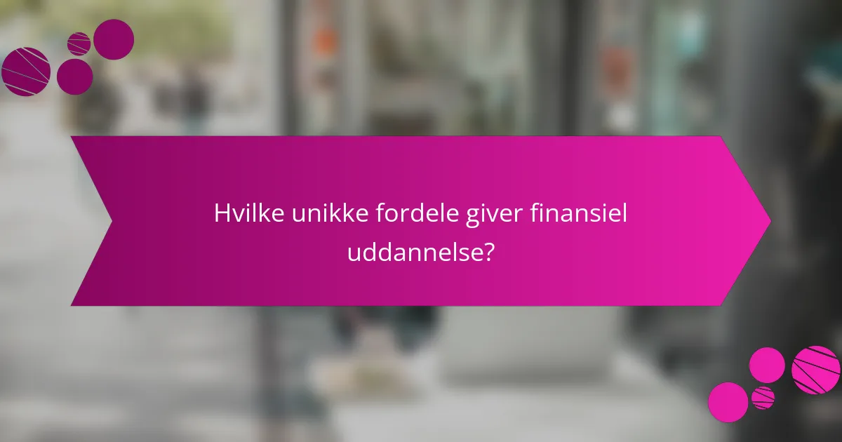 Hvilke unikke fordele giver finansiel uddannelse?