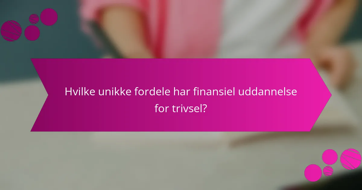 Hvilke unikke fordele har finansiel uddannelse for trivsel?