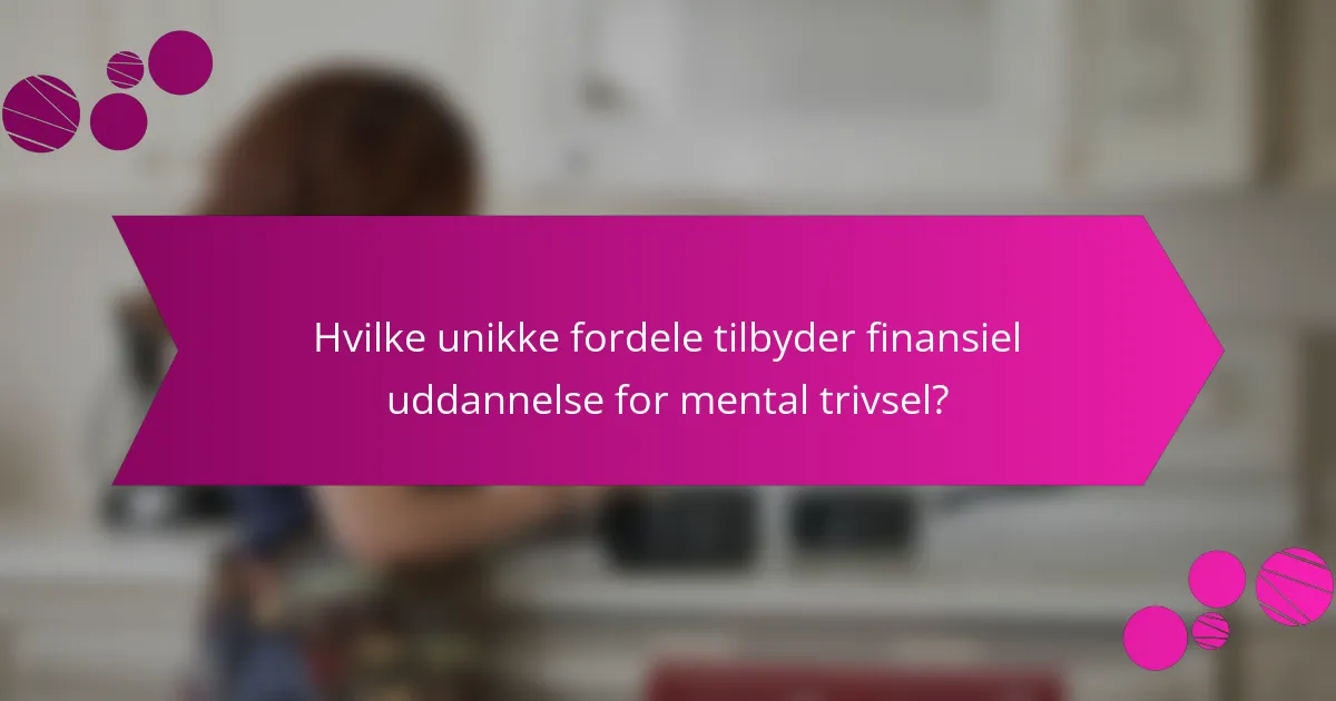 Hvilke unikke fordele tilbyder finansiel uddannelse for mental trivsel?