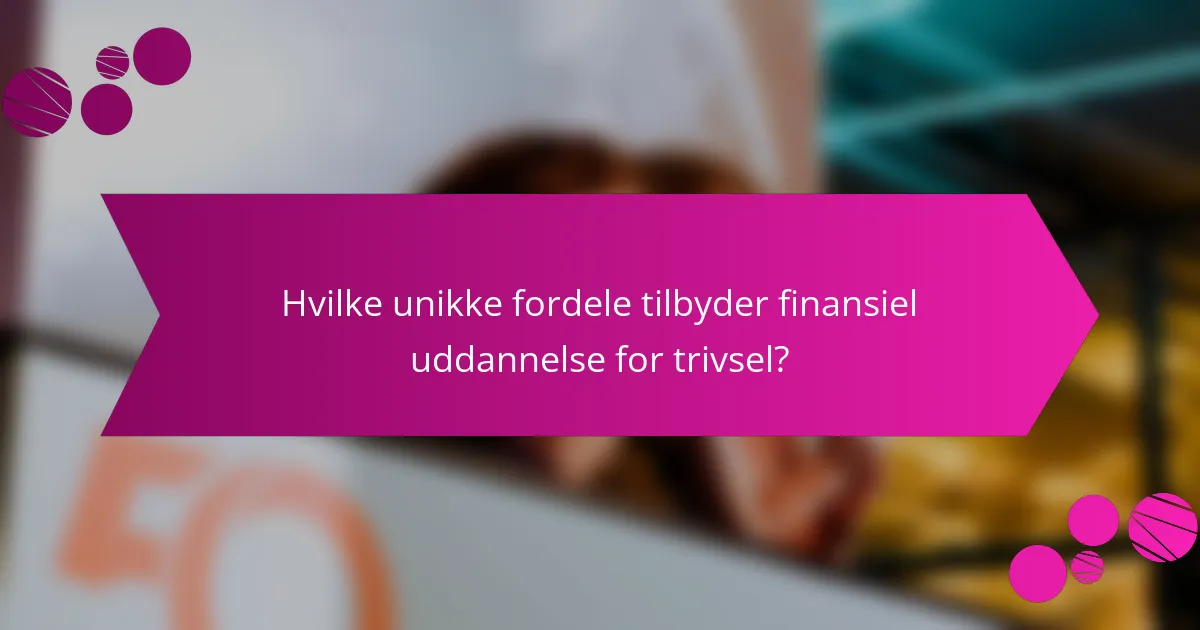 Hvilke unikke fordele tilbyder finansiel uddannelse for trivsel?