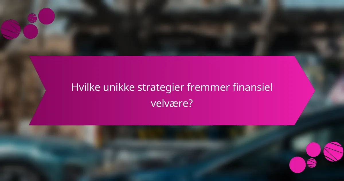 Hvilke unikke strategier fremmer finansiel velvære?