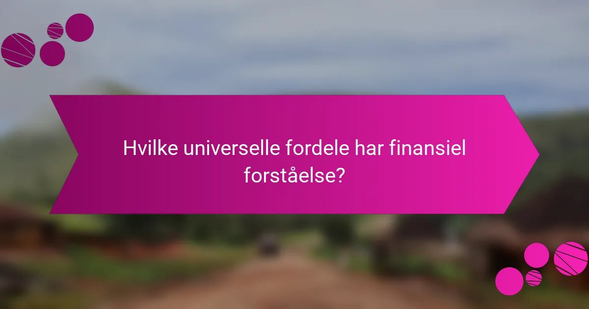 Hvilke universelle fordele har finansiel forståelse?