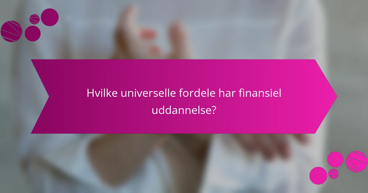 Hvilke universelle fordele har finansiel uddannelse?