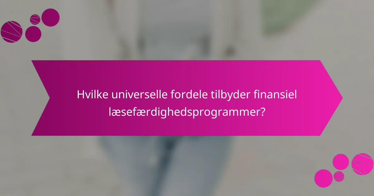 Hvilke universelle fordele tilbyder finansiel læsefærdighedsprogrammer?