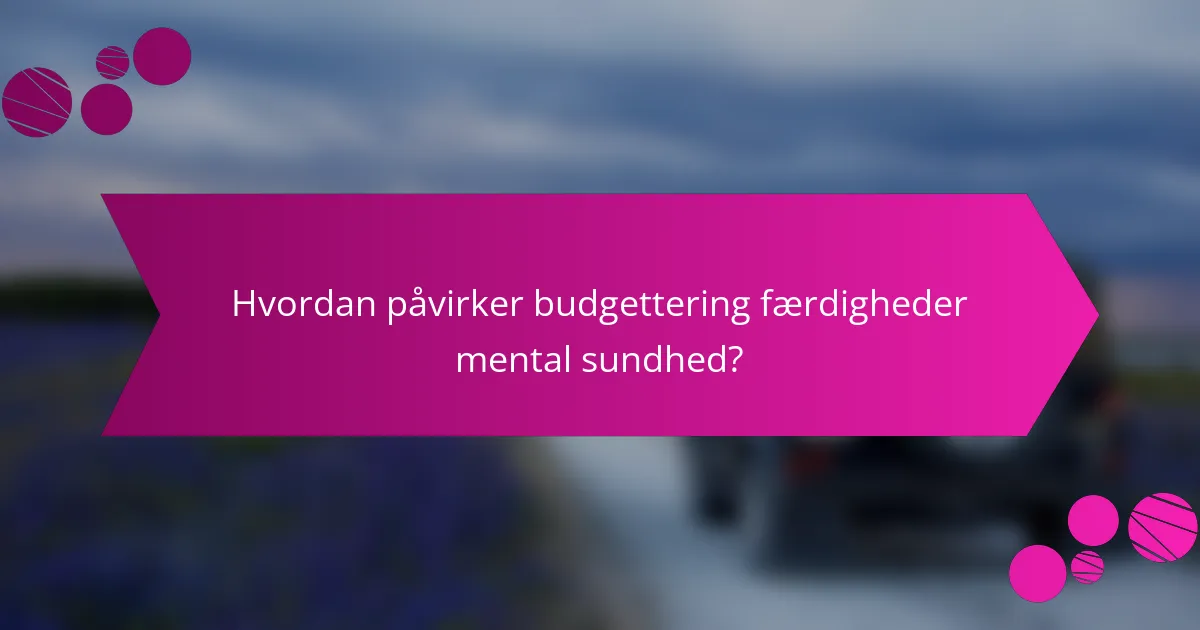 Hvordan påvirker budgettering færdigheder mental sundhed?