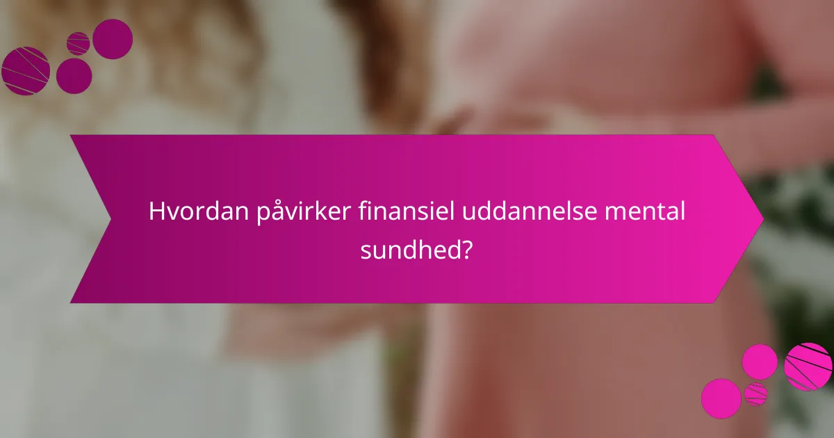 Hvordan påvirker finansiel uddannelse mental sundhed?