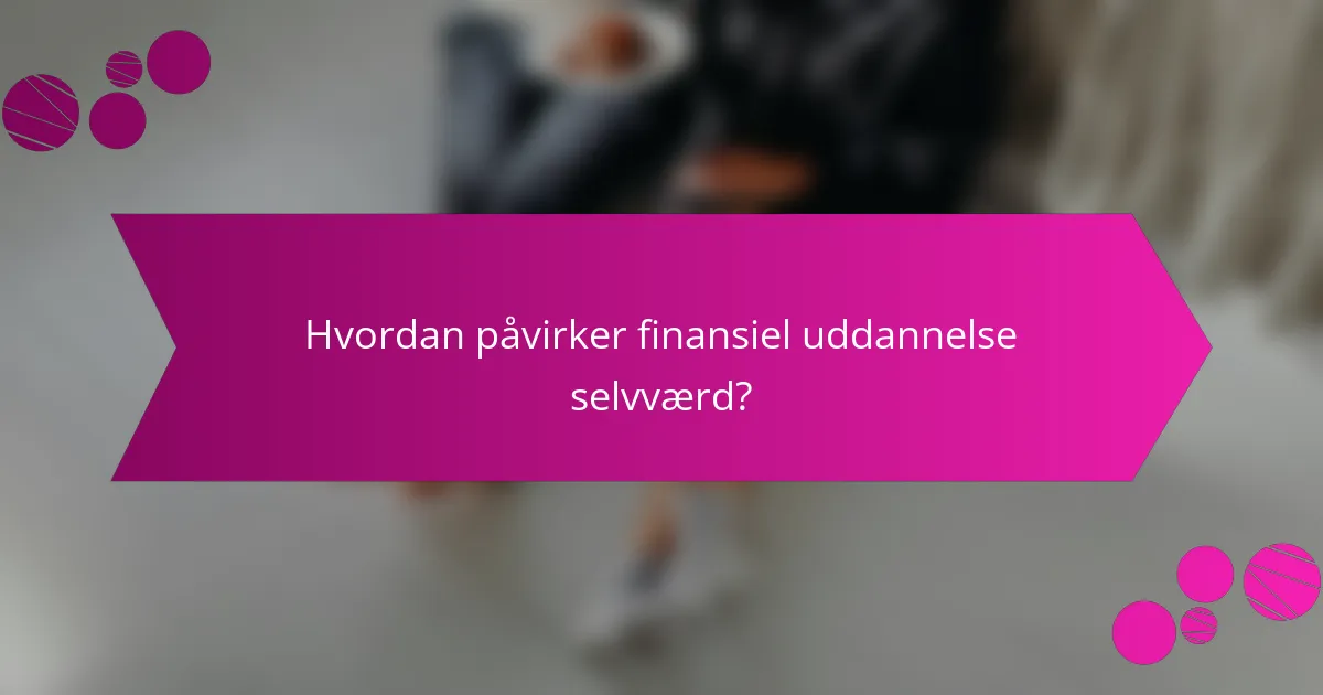 Hvordan påvirker finansiel uddannelse selvværd?
