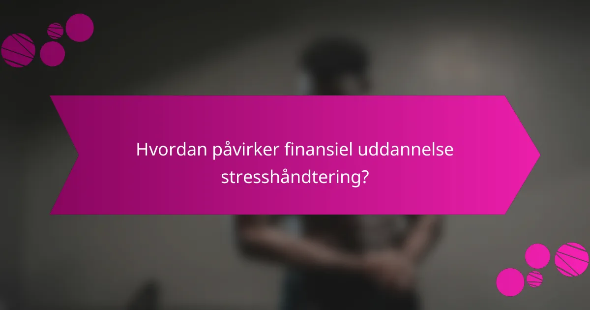 Hvordan påvirker finansiel uddannelse stresshåndtering?