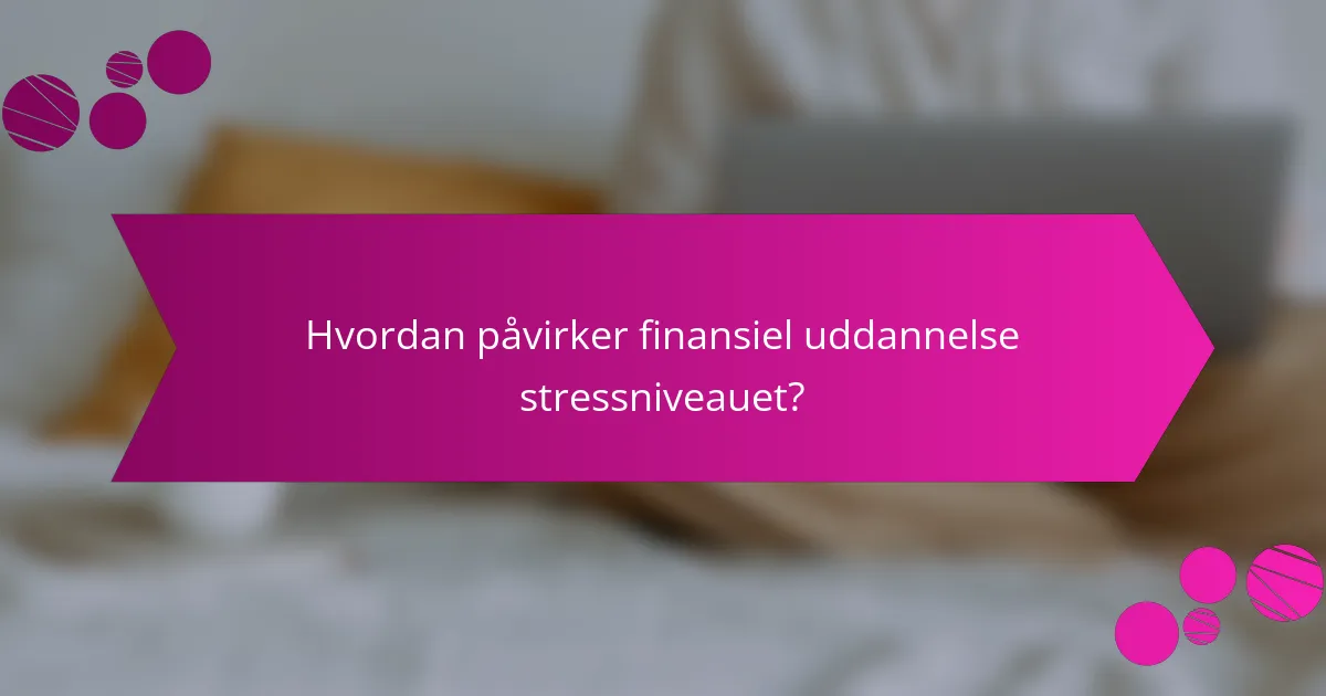 Hvordan påvirker finansiel uddannelse stressniveauet?