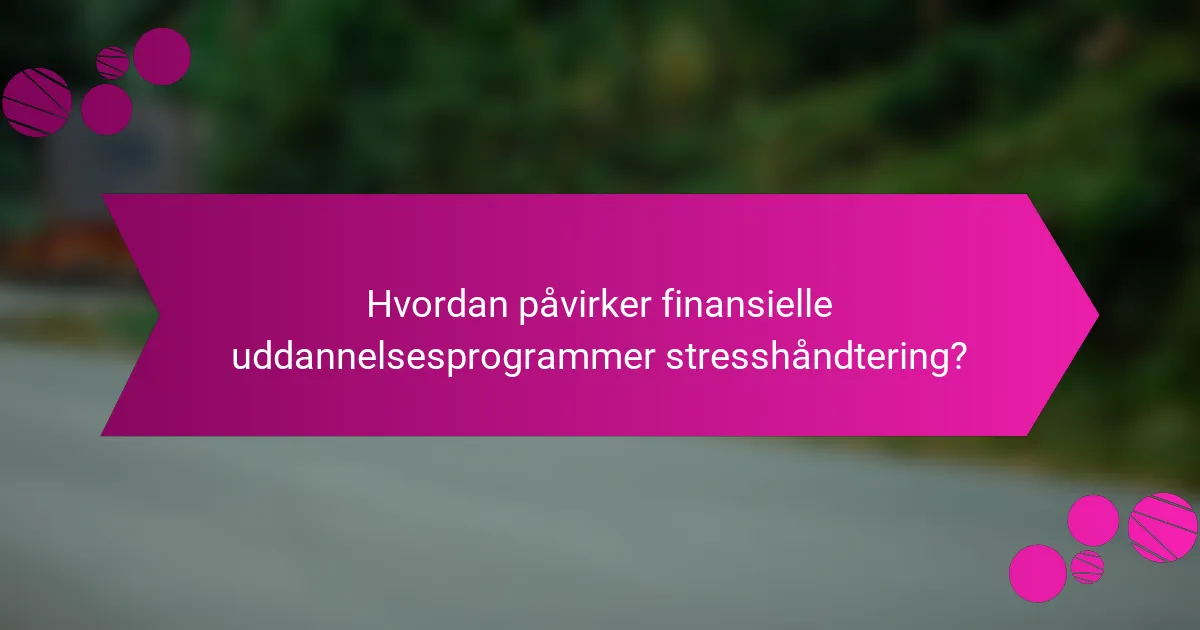 Hvordan påvirker finansielle uddannelsesprogrammer stresshåndtering?