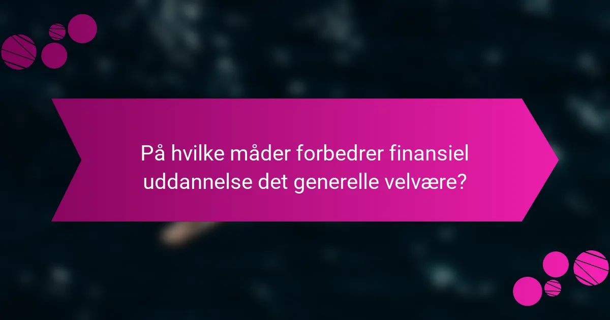 På hvilke måder forbedrer finansiel uddannelse det generelle velvære?